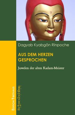 Aus dem Herzen gesprochen von Dagyab,  Kyabgön Rinpoche