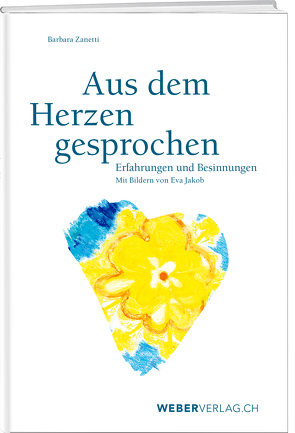 Aus dem Herzen gesprochen von Jakob,  Eva, Zanetti,  Barbara