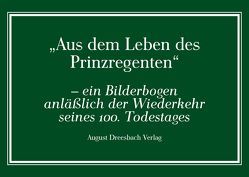 Aus dem Leben des Prinzregenten von August Dreesbach Verlag