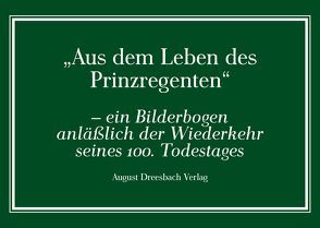Aus dem Leben des Prinzregenten von August Dreesbach Verlag
