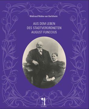 Aus dem Leben des Stadtverordneten August Funccius von Burlon,  Christine, Robke-van Gerfsheim,  Waltraud