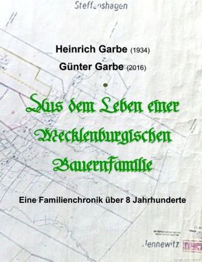 Aus dem Leben einer Mecklenburgischen Bauernfamilie von Garbe,  Günter, Garbe,  Heinrich, Wendt,  Berthold