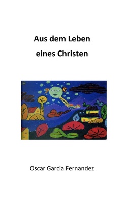 Aus dem Leben eines Christen von Garcia Fernandez,  Oscar