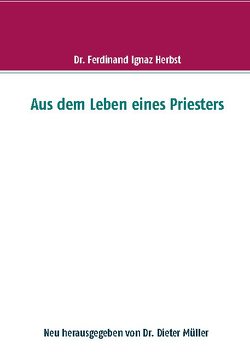 Aus dem Leben eines Priesters von Herbst,  Ferdinand, Müller,  Dr. Dieter