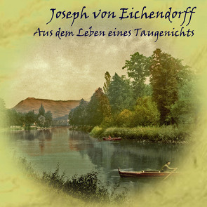 Aus dem Leben eines Taugenichts von Eichendorff,  Joseph von, Kohfeldt,  Christian, Unglaub,  Reiner