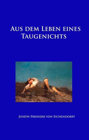 Aus dem Leben eines Taugenichts von Eichendorff,  Joseph Freiherr von