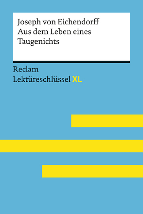 Aus dem Leben eines Taugenichts von Joseph von Eichendorff: Lektüreschlüssel mit Inhaltsangabe, Interpretation, Prüfungsaufgaben mit Lösungen, Lernglossar. (Reclam Lektüreschlüssel XL) von Pelster,  Theodor