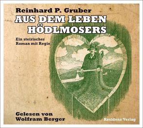 Aus dem Leben Hödlmosers von Berger,  Wolfram, Gruber,  R P