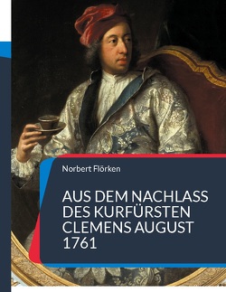 Aus dem Nachlass des Kurfürsten Clemens August 1761 von Flörken,  Norbert