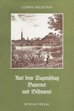 Aus dem Sagenschatz Bayerns und Böhmens von Bechstein,  Ludwig, Möhrig,  Wolfgang