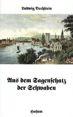 Aus dem Sagenschatz der Schwaben von Bechstein,  Ludwig, Möhrig,  Wolfgang