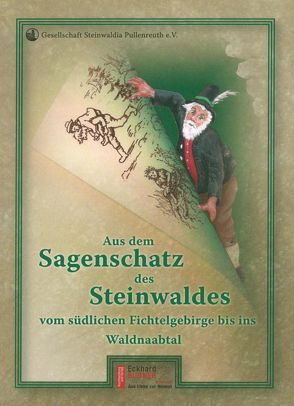 Aus dem Sagenschatz des Steinwaldes vom südlichen Fichtelgebirge bis ins Waldnaabtal von Arndt,  Rudolf, Fähnrich Harald, Steinwaldia Pullenreuth e.V.
