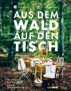 Aus dem Wald auf den Tisch von Landesforst Mecklenburg-Vorpommern, Schmidthaler,  Daniel
