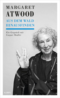Margaret Atwood – Aus dem Wald hinausfinden von Atwood,  Margaret, Shaller,  Caspar