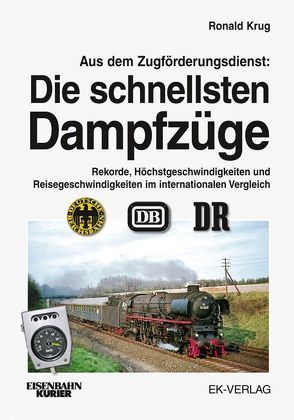 Aus dem Zugförderungsdienst: Die schnellsten Dampfzüge von Krug,  Ronald
