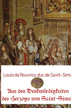 Aus den Denkwürdigkeiten des Herzogs von Saint-Simon von duc de Saint-Simon,  Louis de Rouvroy