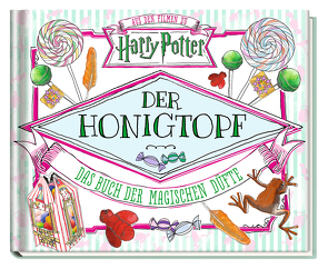 Aus den Filmen zu Harry Potter: Der Honigtopf – Das Buch der magischen Düfte von Ballard,  Jenna, Knesl,  Barbara, Pendergrass,  Daphne