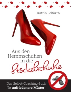 Aus den Hemmschuhen in die Stöckelschuhe von Seifarth,  Katrin