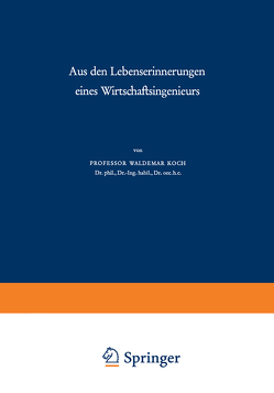 Aus den Lebenserinnerungen eines Wirtschaftsingenieurs von Koch,  Waldemar