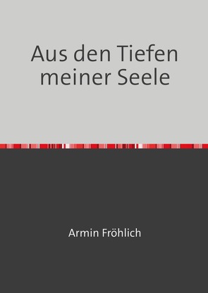 Aus den Tiefen meiner Seele von Fröhlich,  Armin