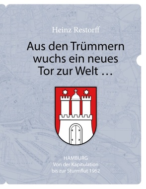 Aus den Trümmern wuchs ein neues Tor zur Welt … von Restorff,  Heinz