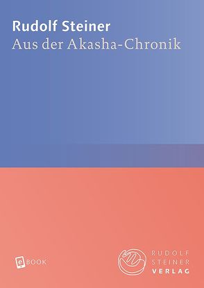 Aus der Akasha-Chronik von Steiner,  Rudolf