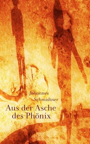 Aus der Asche des Phönix von Schmidtner,  Johannes