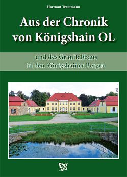 Aus der Chronik von Königshain und des Granitabbaus in den Königshainer Bergen von Trautmann,  Hartmut