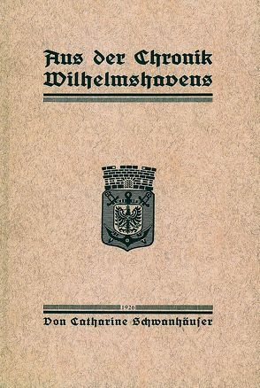 Aus der Chronik Wilhelmshavens von Schwanhäuser,  Catherine, Schwarz,  Barbara