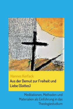 Aus der Demut zur Freiheit und Liebe (Gottes) von Kerfack,  Hannes