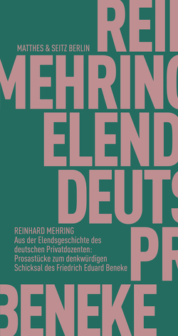 Aus der Elendsgeschichte des deutschen Privatdozenten: Prosastücke zum denkwürdigen Schicksal des Friedrich Eduard Beneke von Mehring,  Reinhard