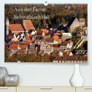 Aus der Ferne: Schwäbisch Hall 2022 (Premium, hochwertiger DIN A2 Wandkalender 2022, Kunstdruck in Hochglanz) von N.,  N.