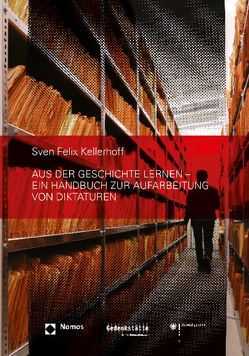 Aus der Geschichte lernen – Ein Handbuch zur Aufarbeitung von Diktaturen von Kellerhoff,  Sven Felix
