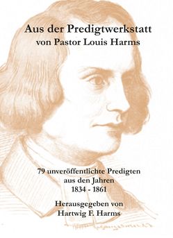 Aus der Predigtwerkstatt von Pastor Louis Harms von Harms,  Hartwig F