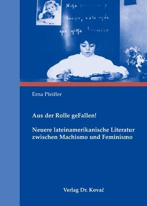 Aus der Rolle geFallen! Neuere lateinamerikanische Literatur zwischen Machismo und Feminismo von Pfeiffer,  Erna