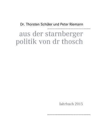 Aus der Starnberger Politik von Dr. Thosch von Riemann,  Peter, Schüler,  Thorsten