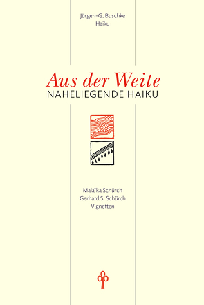 Aus der Weite · Naheliegende Haiku von Buschke,  Jürgen-G., Schürch,  Gerhard S., Schürch,  Malaïka