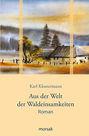Aus der Welt der Waldeinsamkeiten von Friedl,  Stefanie, Klostermann,  Karl