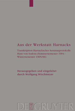 Aus der Werkstatt Harnacks von Harnack,  Adolf von, Wischmeyer,  Wolfgang
