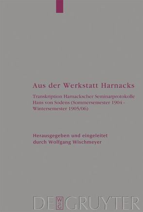 Aus der Werkstatt Harnacks von Harnack,  Adolf von, Wischmeyer,  Wolfgang
