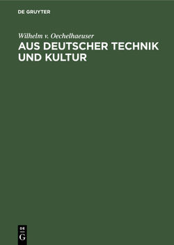 Aus deutscher Technik und Kultur von Oechelhaeuser,  Wilhelm v.