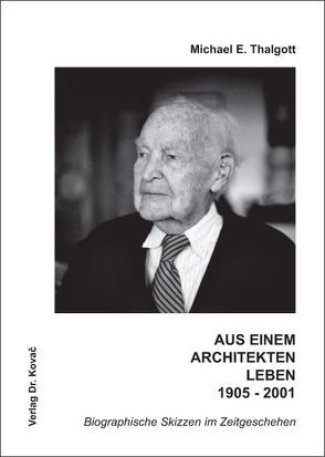 Aus einem Architektenleben 1905-2001 von Thalgott,  Michael E