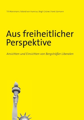 Aus freiheitlicher Perspektive von Grüner,  Birgit, Mansmann,  Till, Sürmann,  Frank, von Hunnius,  Roland