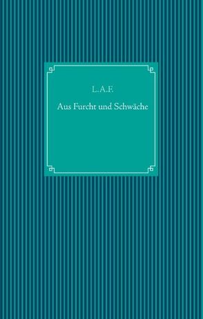 Aus Furcht und Schwäche von Frantzen,  Leonie