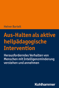 Aus-Halten als aktive heilpädagogische Intervention von Bartelt,  Heiner