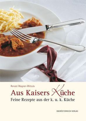 Aus Kaisers Küche von Wagner-Wittula,  Renate