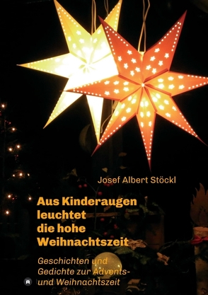 …..aus Kinderaugen leuchtet die hohe Weihnachtszeit von Stöckl,  Josef Albert