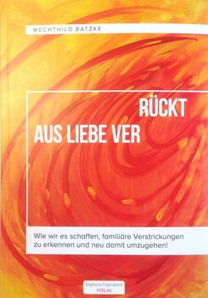 Aus Liebe ver-rückt von Batzke,  Mechthild