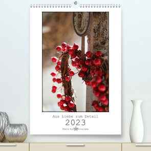 Aus Liebe zum Detail (Premium, hochwertiger DIN A2 Wandkalender 2023, Kunstdruck in Hochglanz) von Bialy,  Kasia
