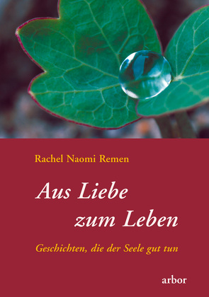 Aus Liebe zum Leben von Remen,  Rachel Naomi, Schuhmacher,  Stephan